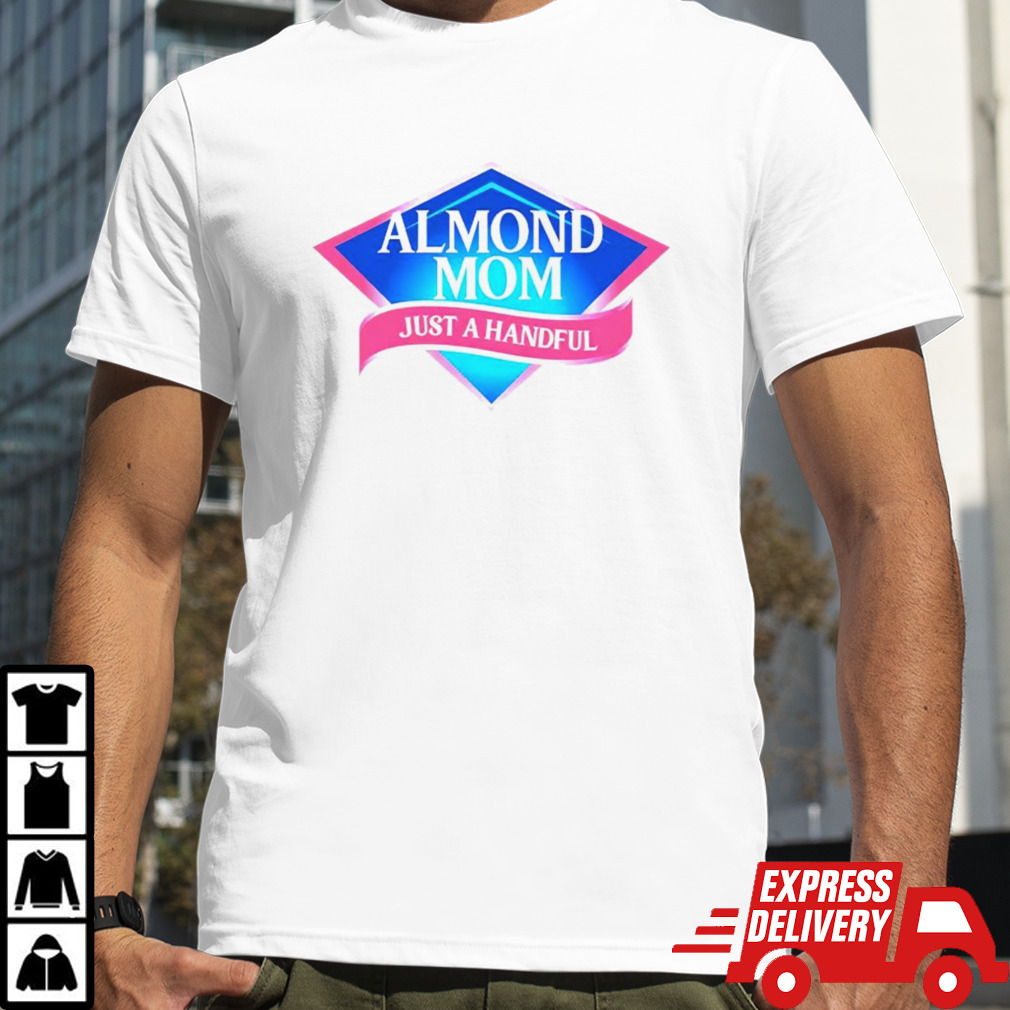 Almond mom just a handful shirt