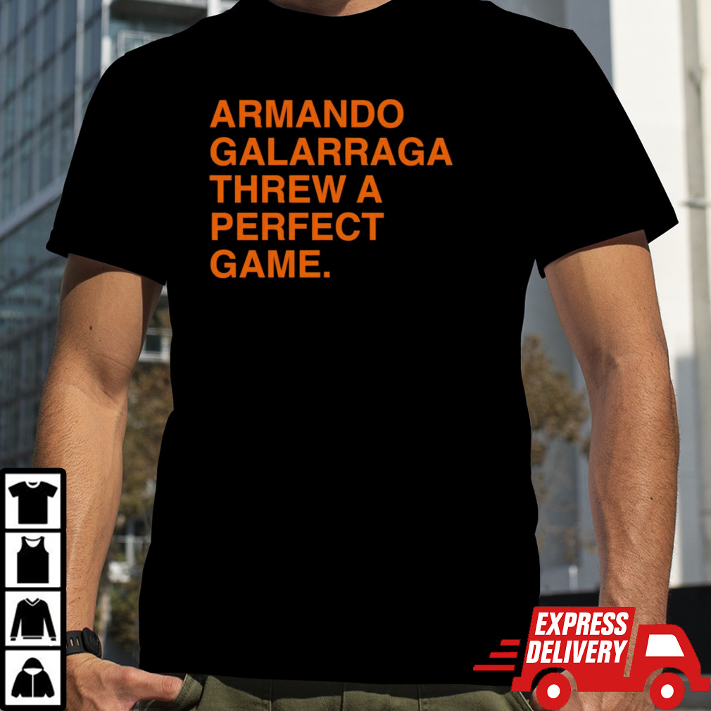 Armando galarraga threw a perfect game shirt