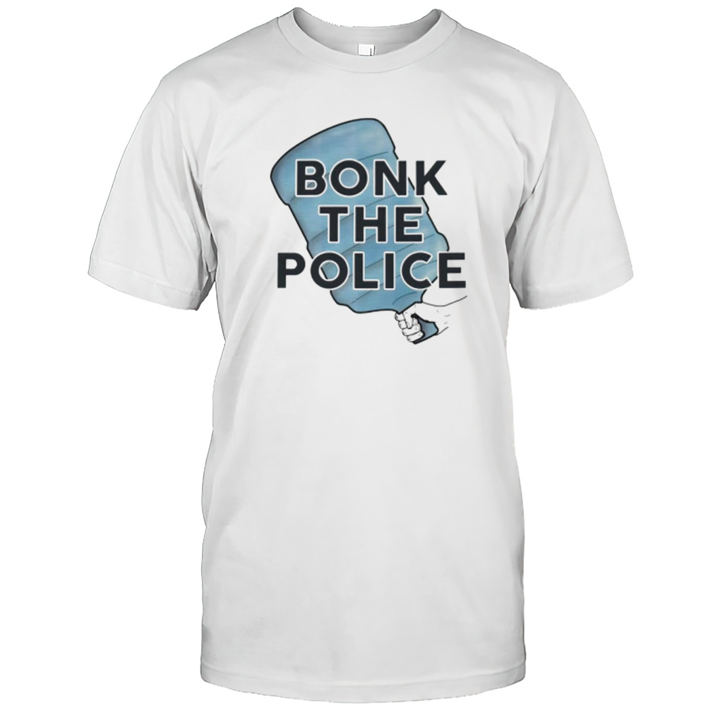 Bonk the police shirts