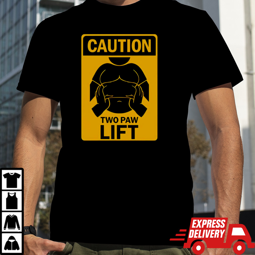 Caution two paw lift shirt