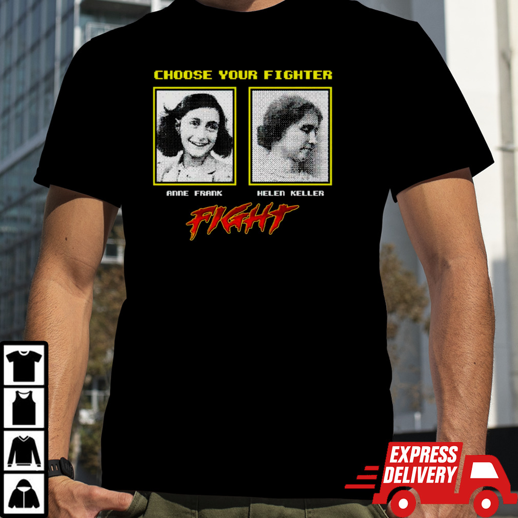 Choose your fighter Anne Frank Helen Keller shirt