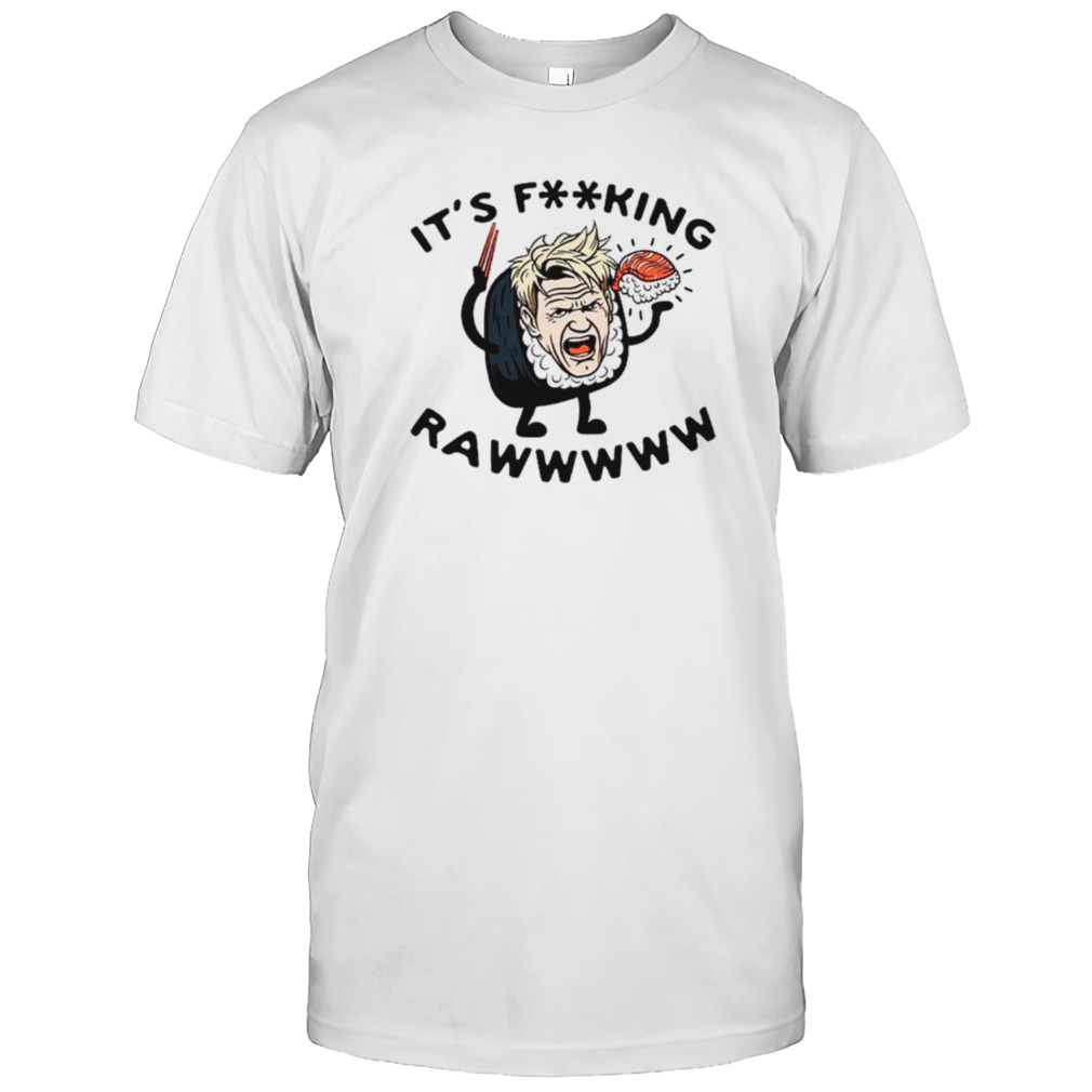Gordon Ramsay It’s fcking raw shirt