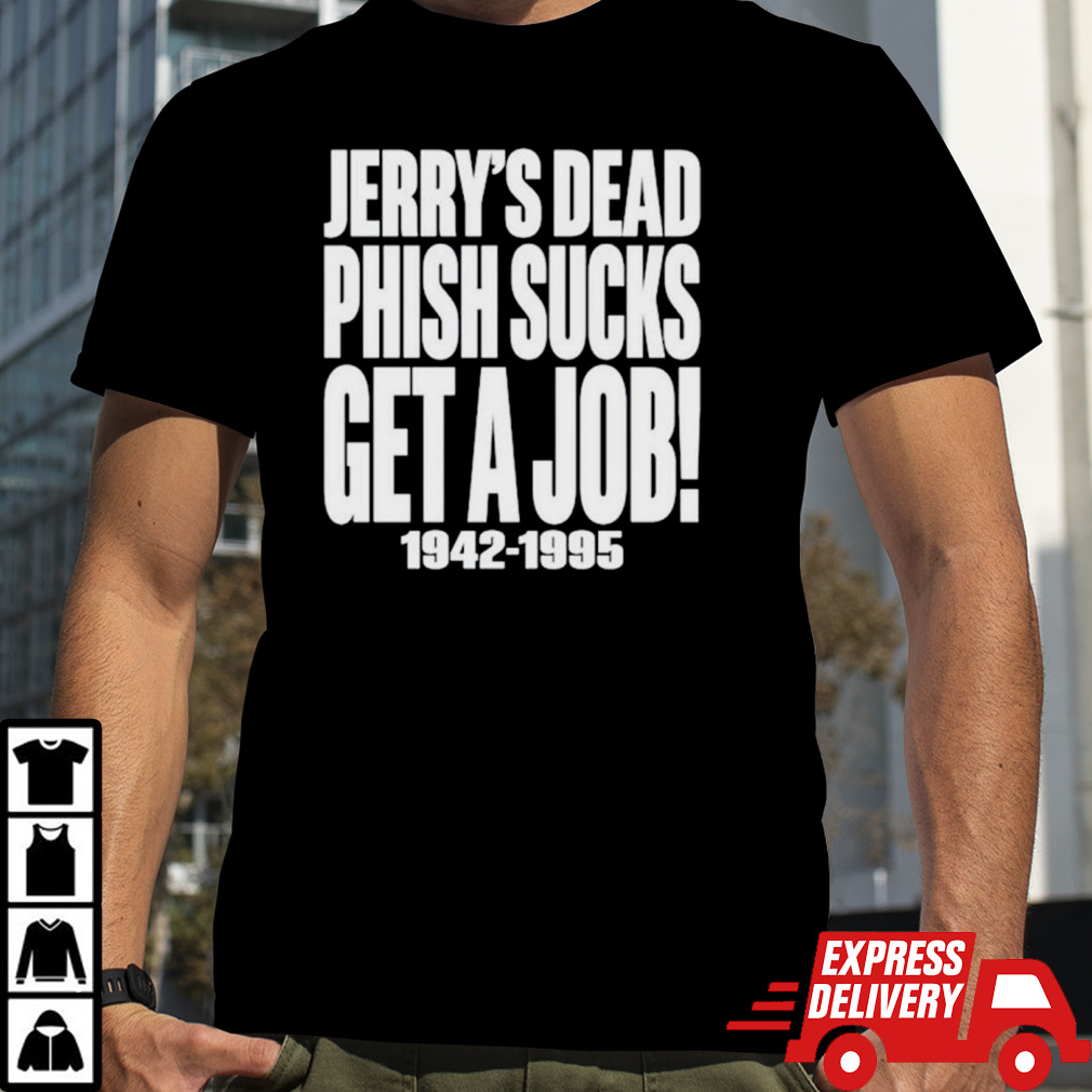 Jerry’s dead phish sucks get a job 1942 1995 shirt