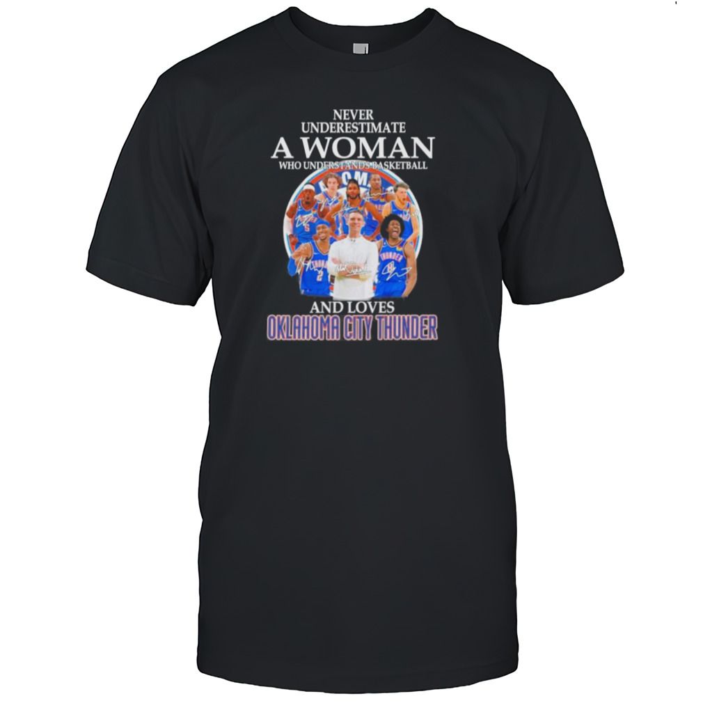 NBA 2024 Never Underestimate A Woman Who Understands Basketball And Loves Oklahoma City Thunder Signatures Shirts