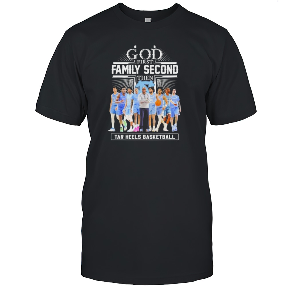 NCAA God First Family Second Then UNC Tar Heels Basketball Team Shirt