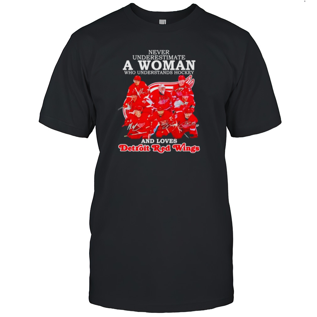 Never underestimate a woman who understands hockey and loves Detroit Red Wings signatures shirt