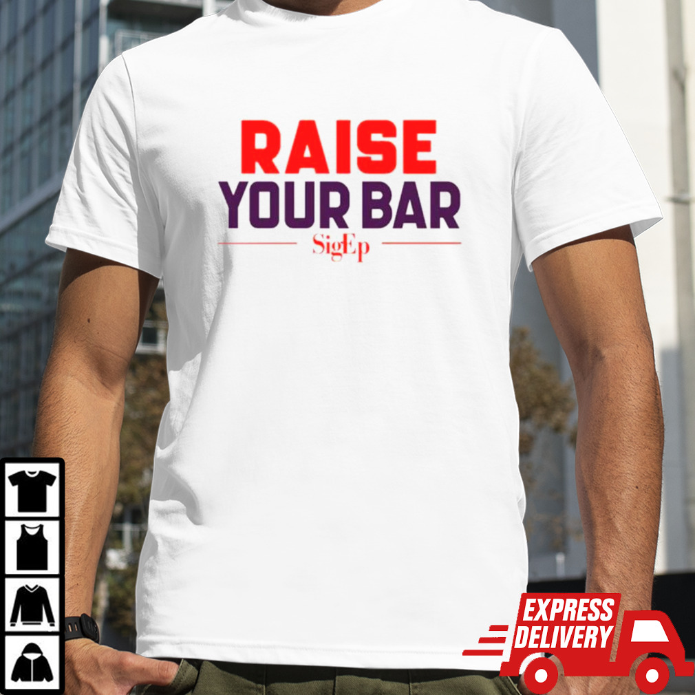 Raise your bar shirt