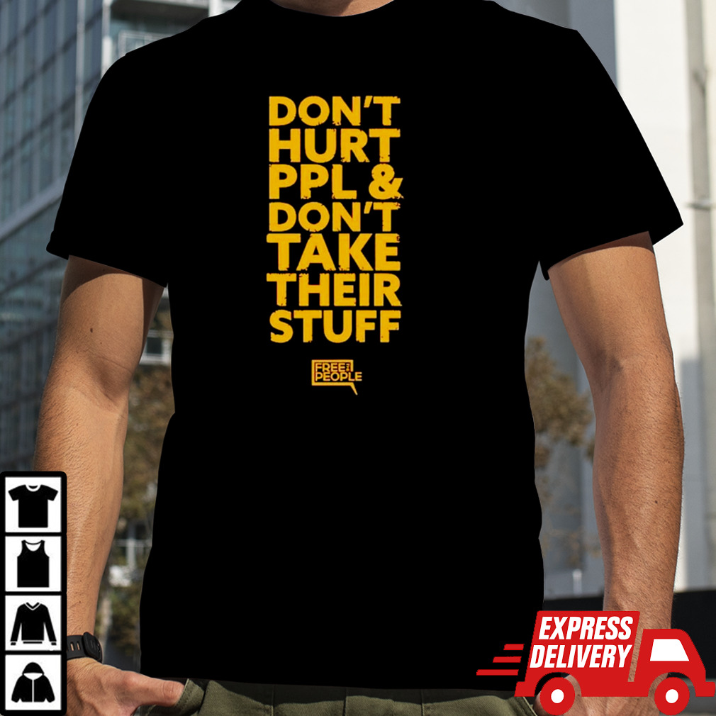 Don’t hurt ppl and don’t take their stuff shirt