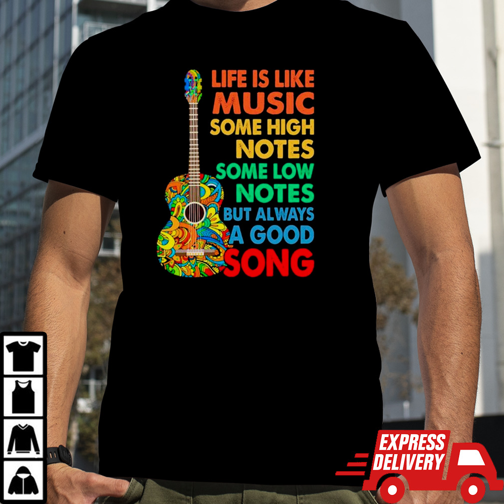 Guitar life is like music some high notes some low notes but always a good song shirt