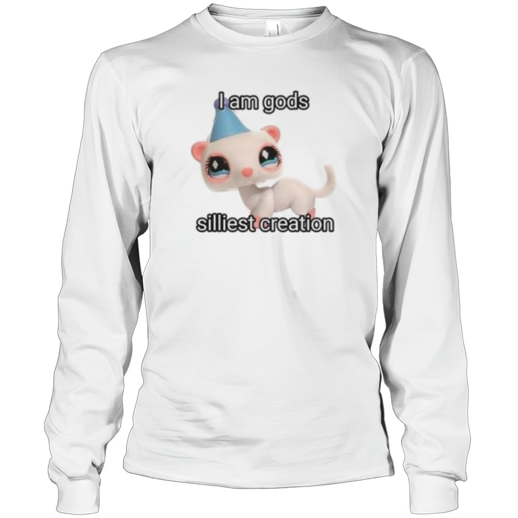 I Am Gods Silliest Creation Shirt