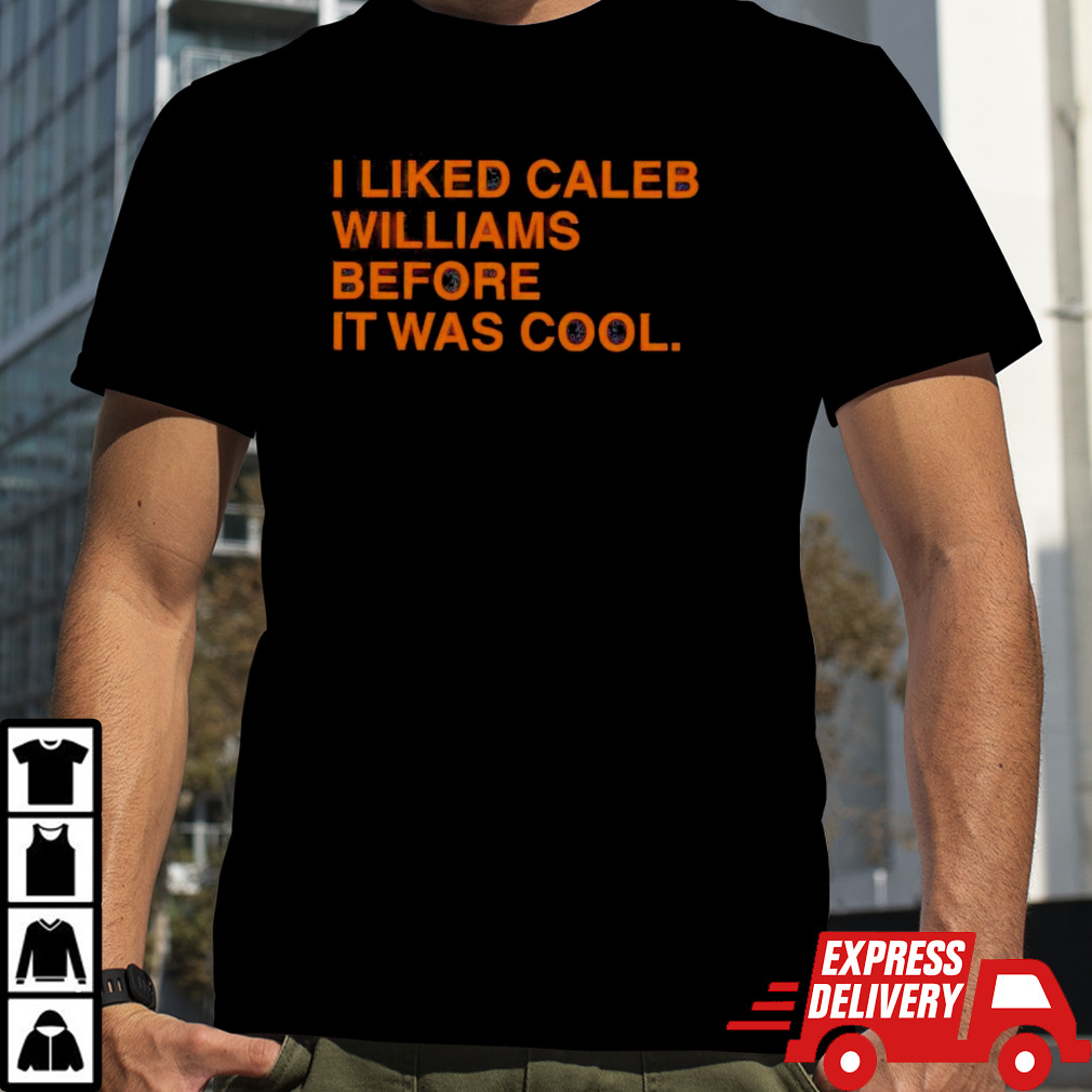 I Liked Caleb Williams Before It Was Cool Shirt