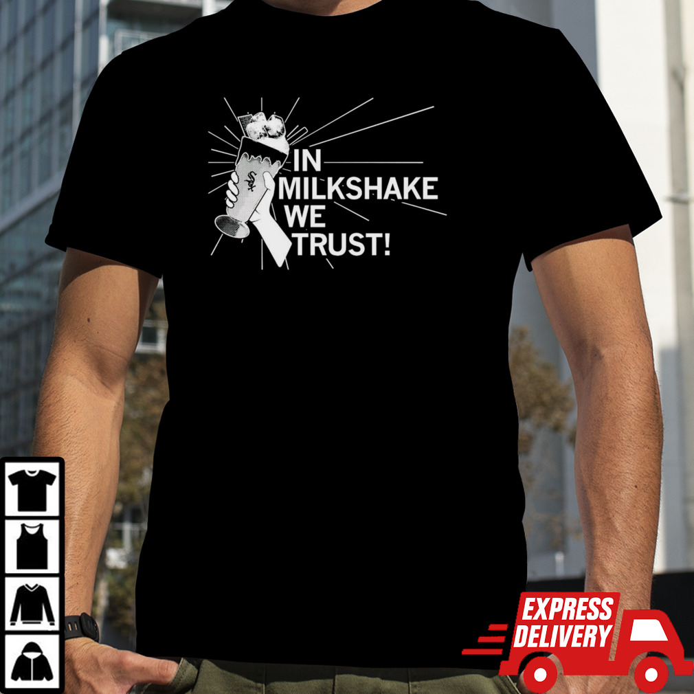 In milkshake we trust shirt