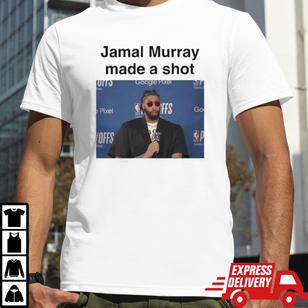 Jamal Murray Made A Shot shirt