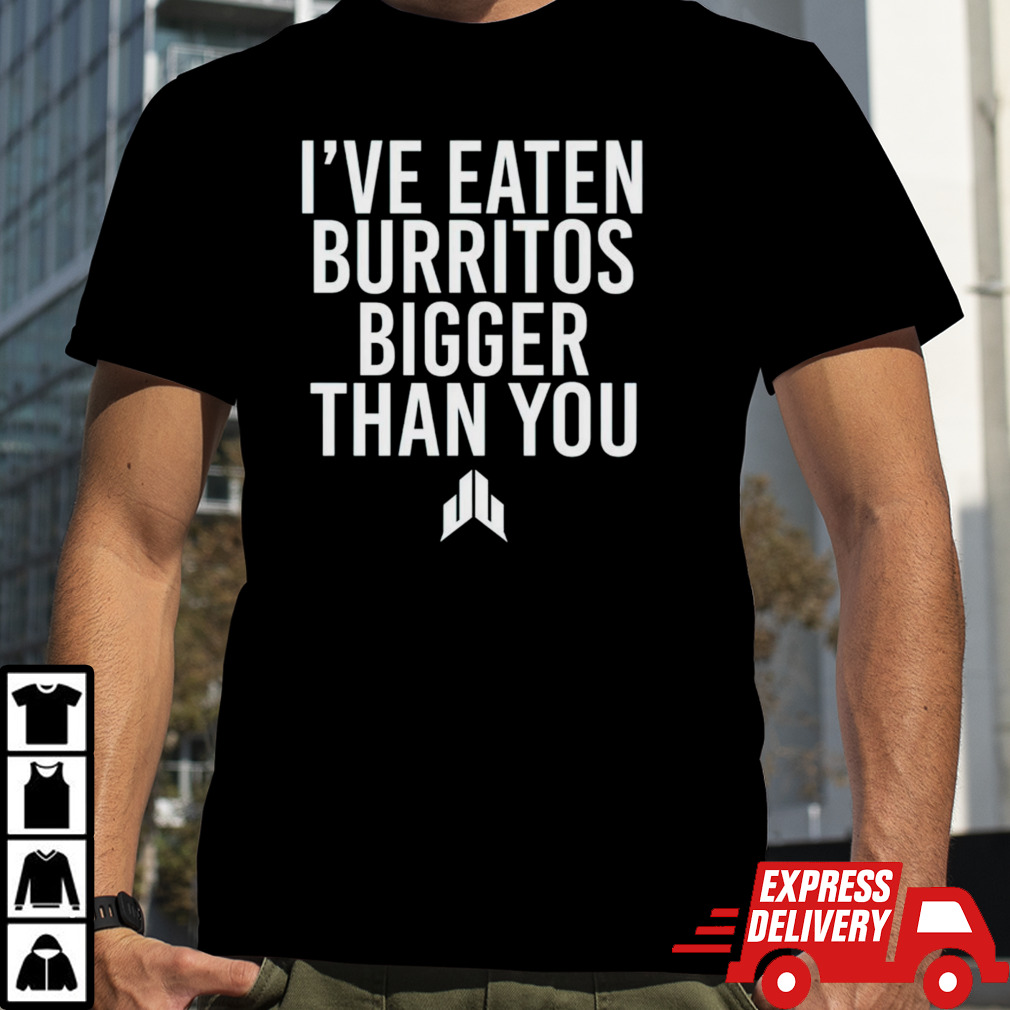 Jj watt i’ve eaten burritos bigger than you shirt