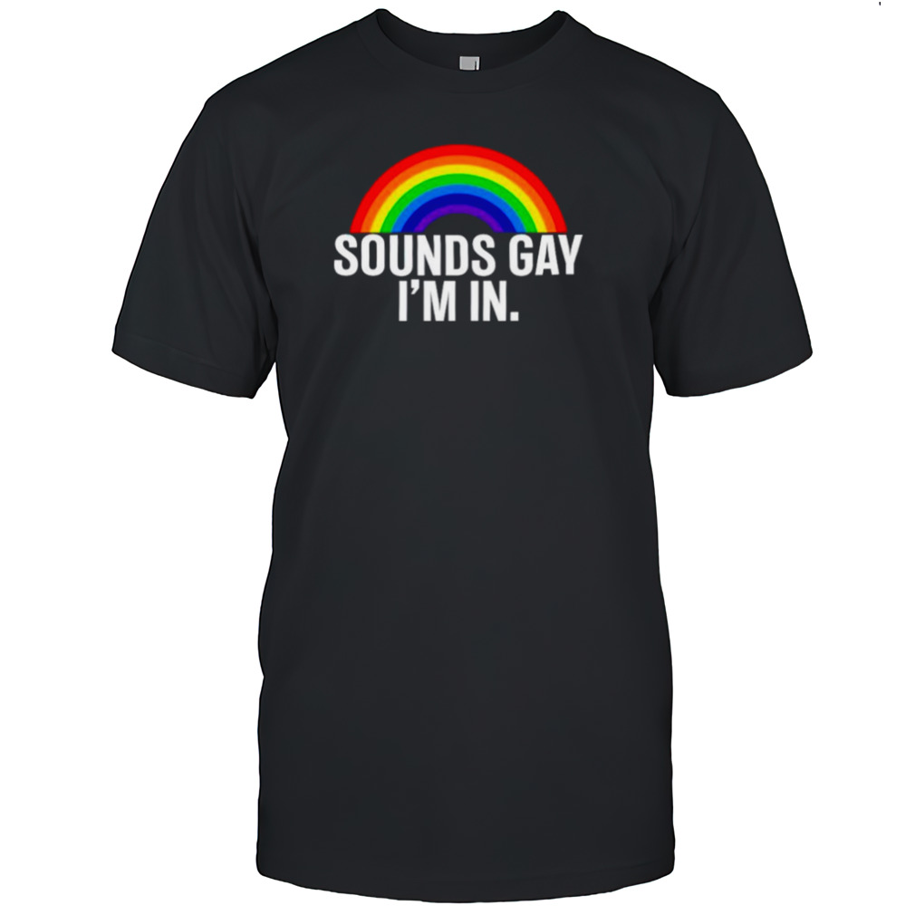Rainbow sounds gay I’m in T-shirt