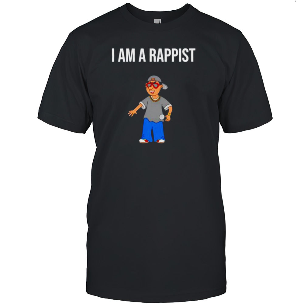 Rapper I am a rapist shirt
