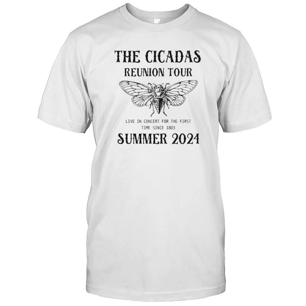 The Cicada Reunion Tour Summer 2024 Live In Concert For The First Time Since 1903 T-shirt