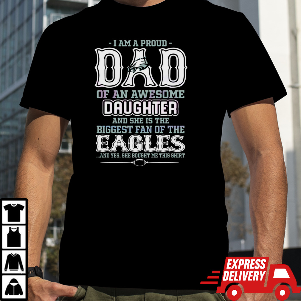 A Proud Dad Of An Awesome Daughter Eagles T Shirt