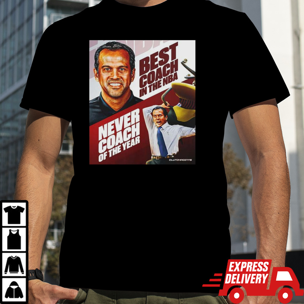 Best Coach In The NBA Never Coach Of The Year Erik Spoelstra shirt