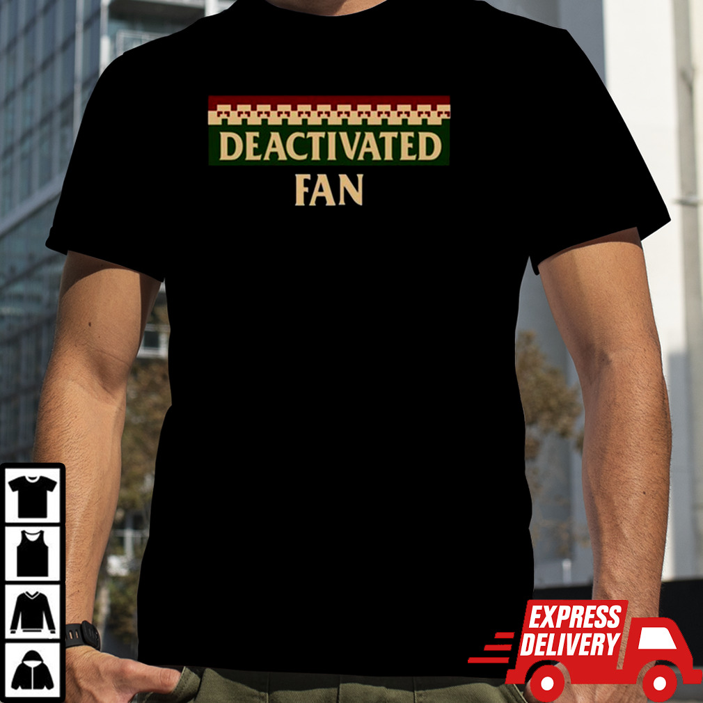 Deactivated Fan shirt