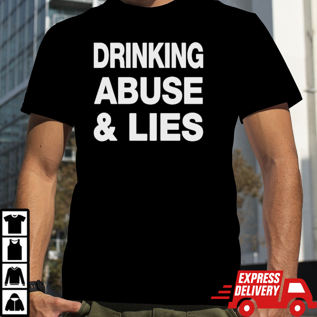 Drinking Abuse & Lies shirt