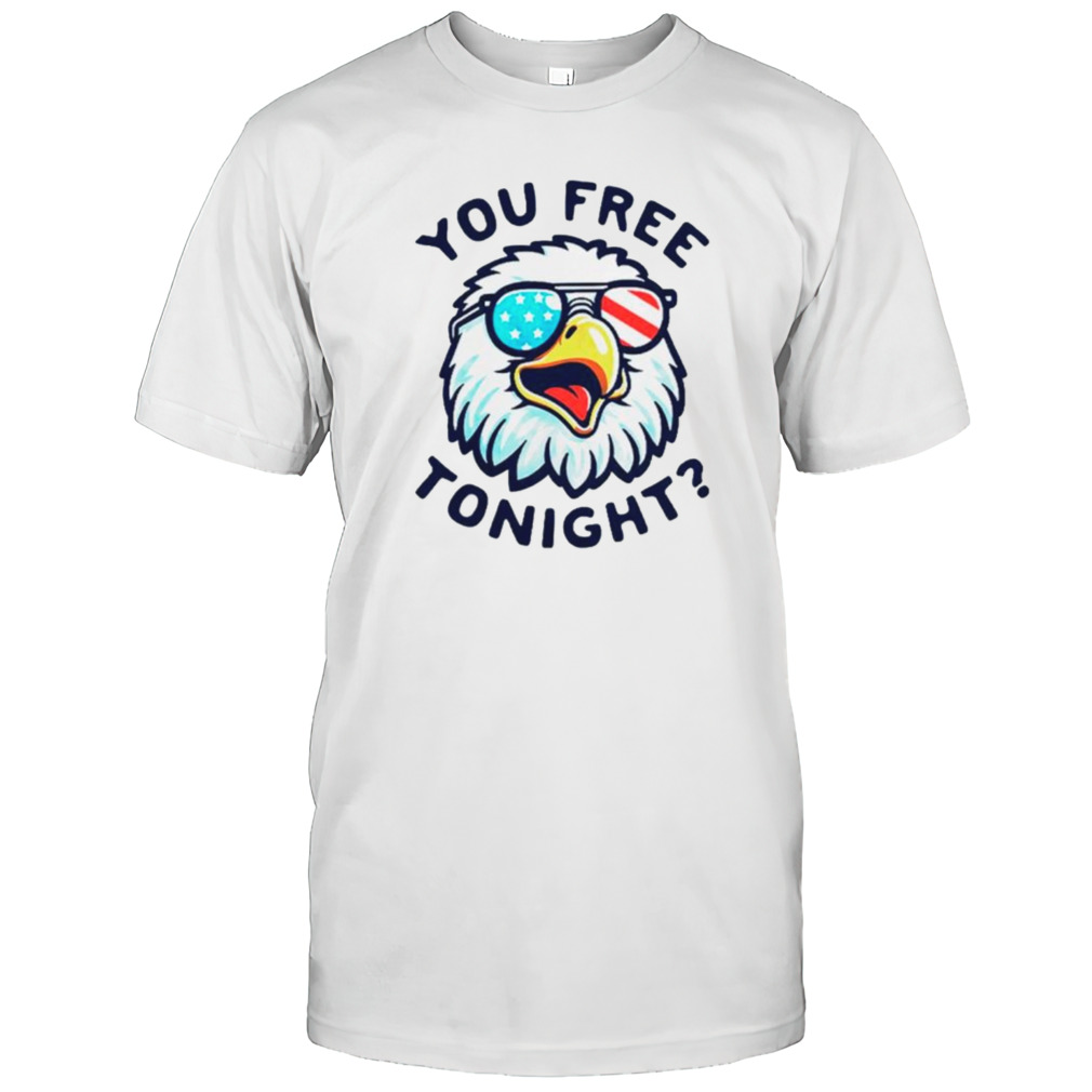 Eagles you free tonight shirt