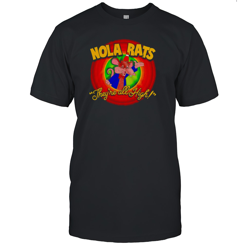 Nola rats they’re all high shirt
