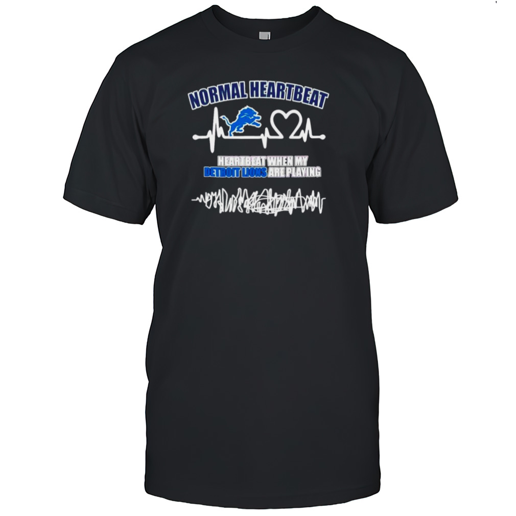 Normal heartbeat when my Detroit Lions are playing shirt