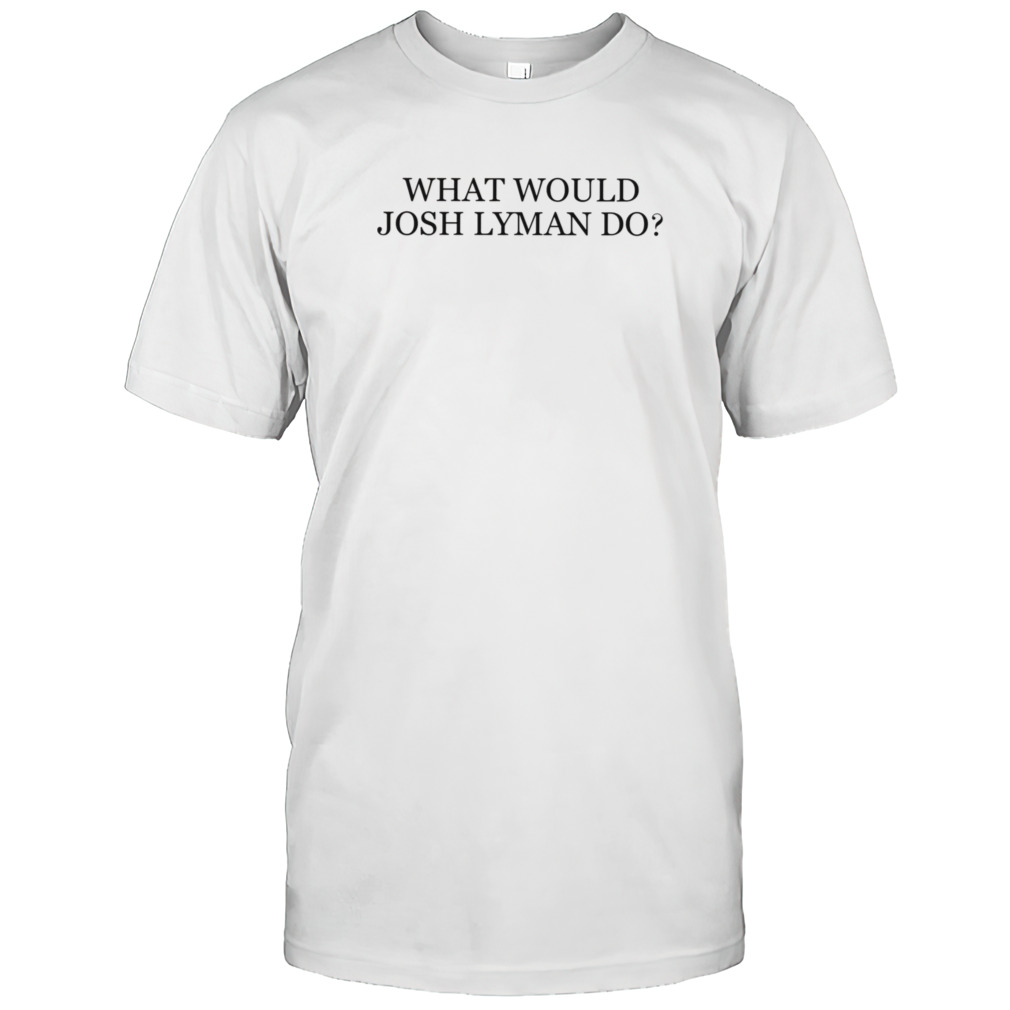 What Would Josh Lyman Do shirt