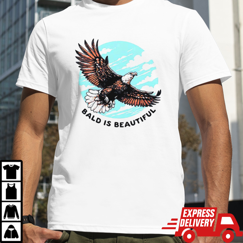 Eagle bald is beautiful shirt