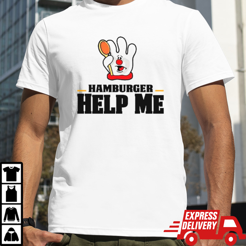 Hamburger help me shirt