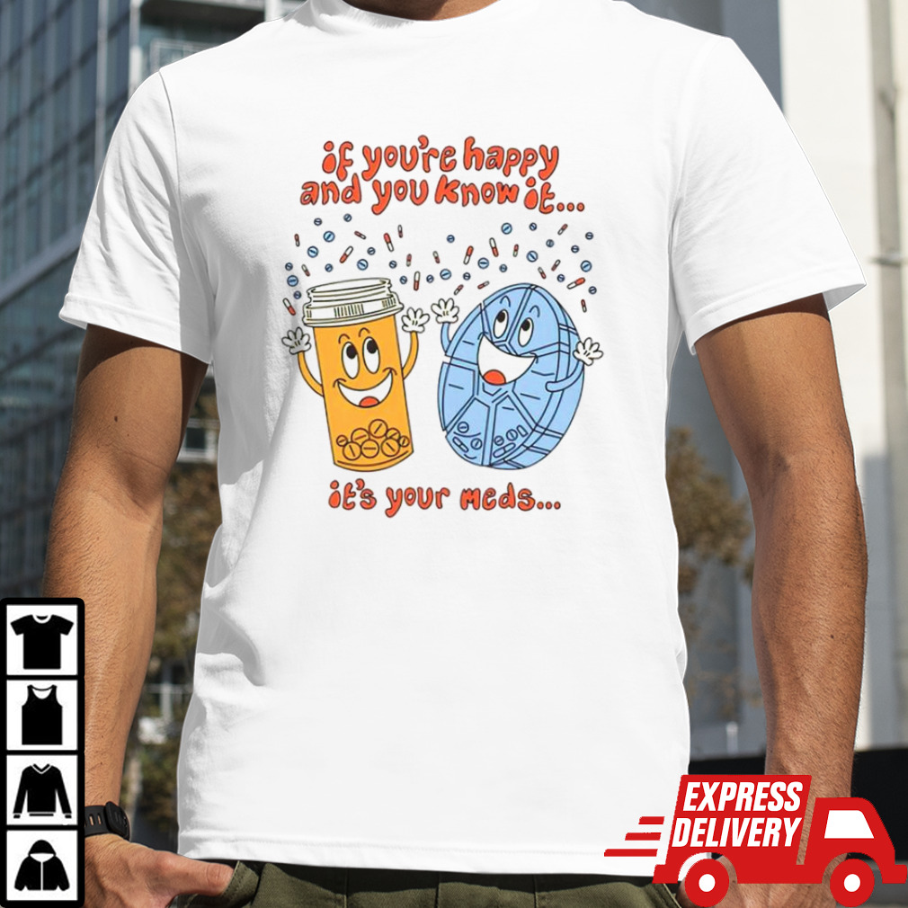 If you’re happy and you know it it’s your meds dancing shirt