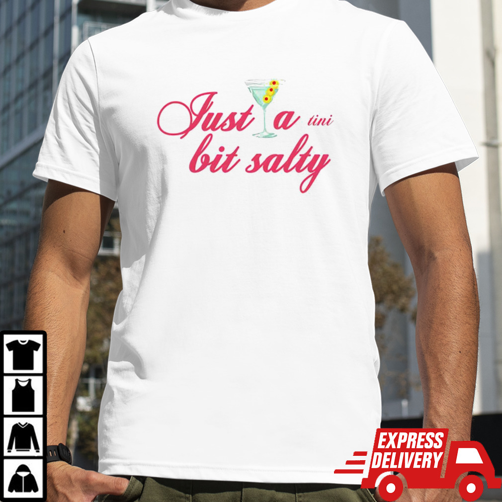 Just a tini bit salty shirt