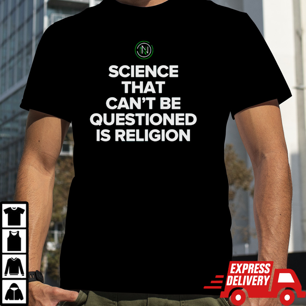 Ken D Berry Md wearing science that can’t be questioned is religion shirt