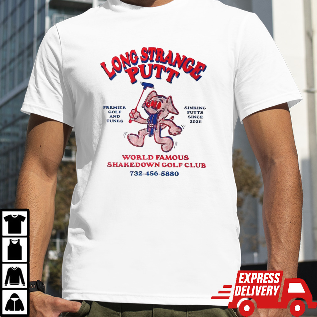 Long strange putt world famous shakedown golf club shirt