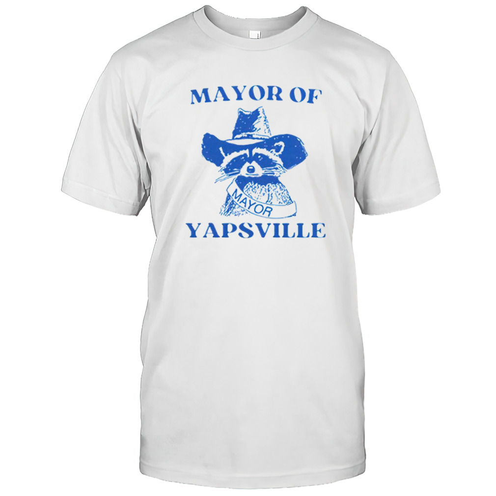 Mayor of yapsville raccoon shirt