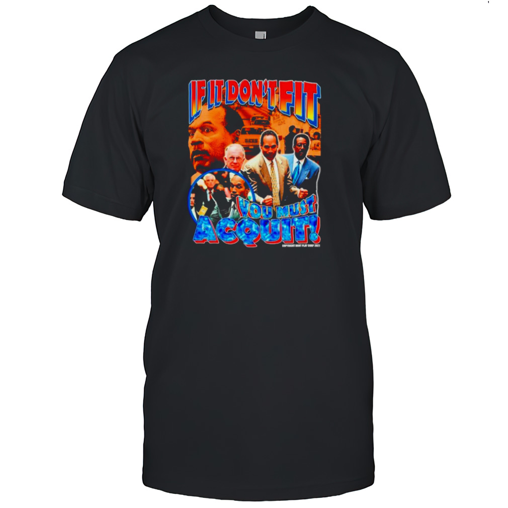 OJ Simpson Bootleg if it don’t fit you must acquit shirt