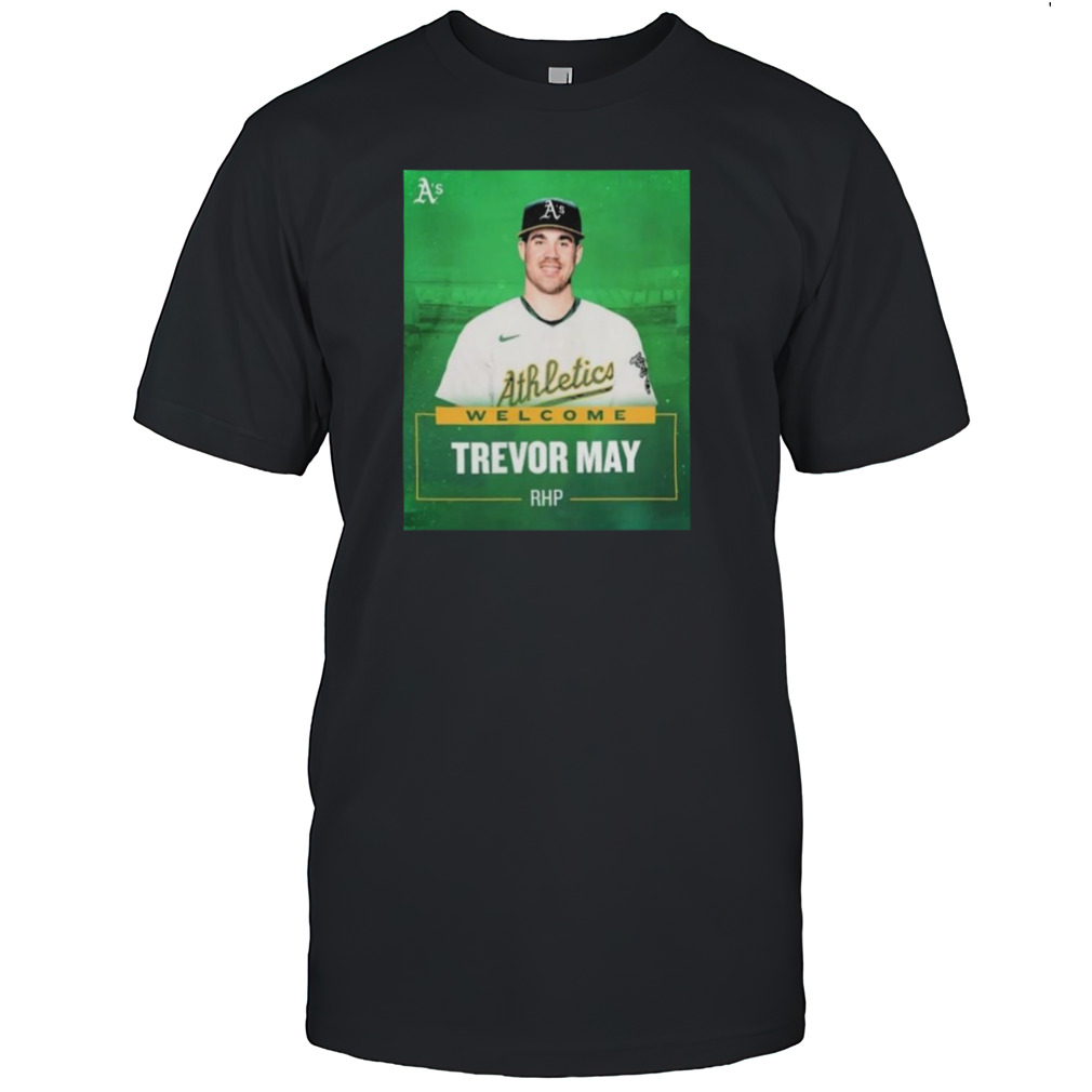 Oakland Athletics Welcome RHP Trevor May T-Shirts