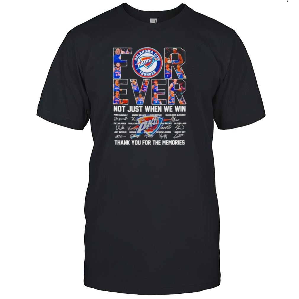 Oklahoma City Thunder forever not just when we win thank you for the memories signatures shirt