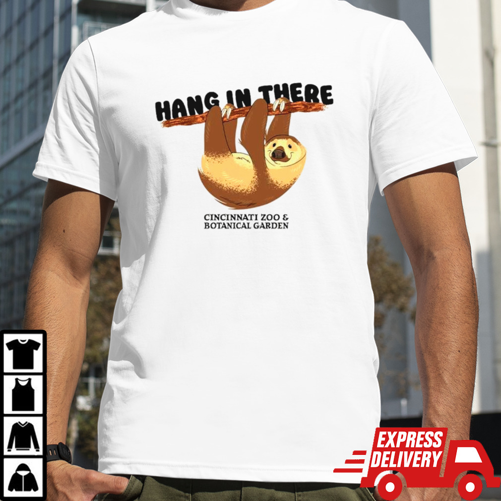 Sloth hang in there Cincinnati zoo and botanical garden shirt