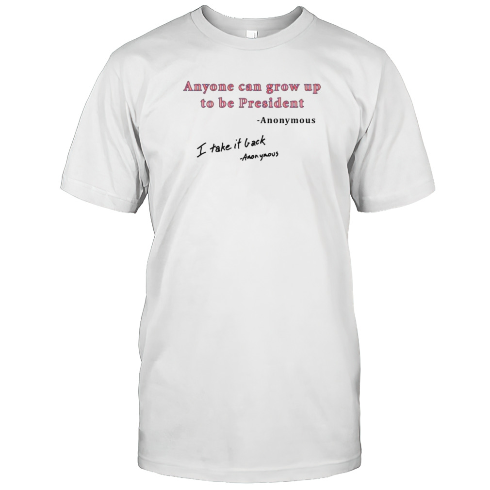 Anonymous Grow Up To Be President T-Shirt