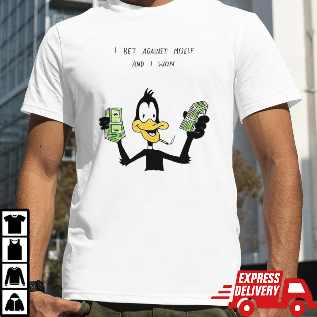 Daffy duck I bet against myself and I won shirt