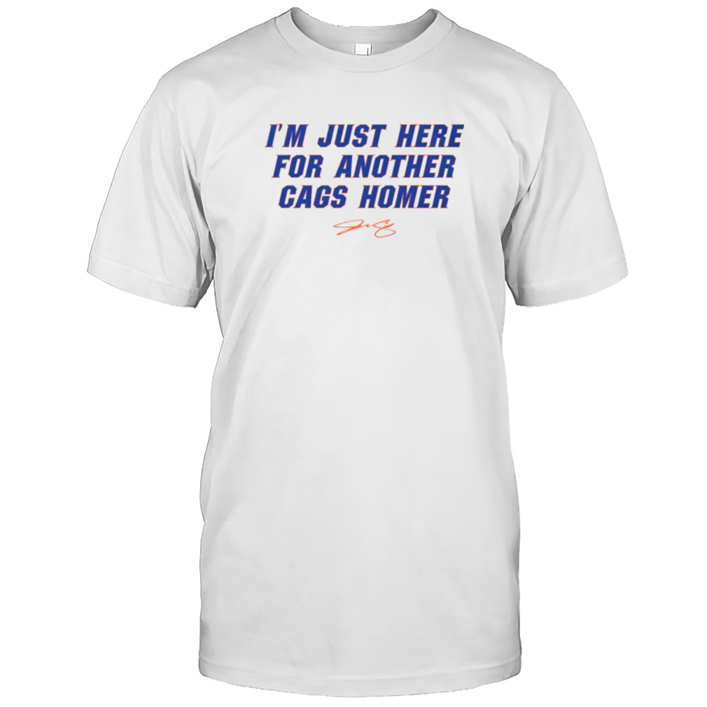 I’m just here for another cags homer shirt