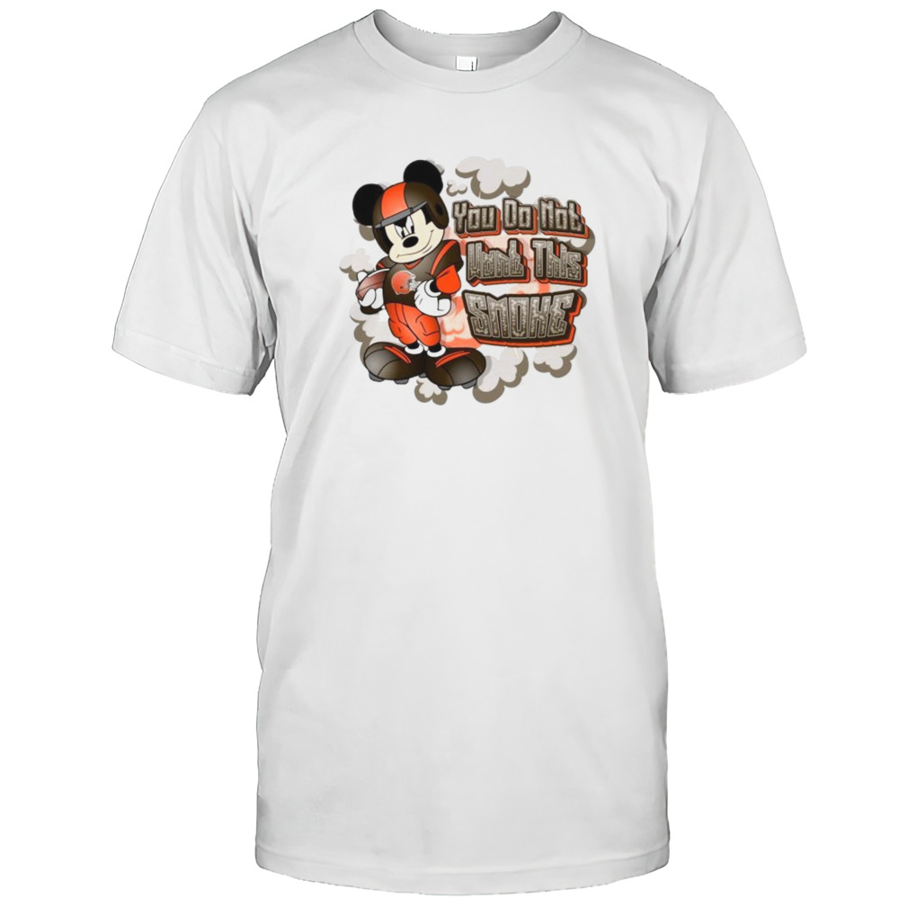 Mickey Mouse Cleveland Browns NFL You Do Not Want This Smoke 2024 Shirt