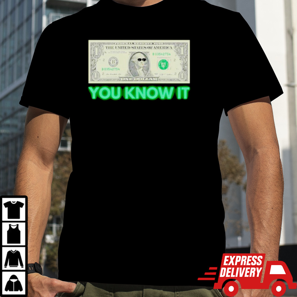 Money you know it shirt