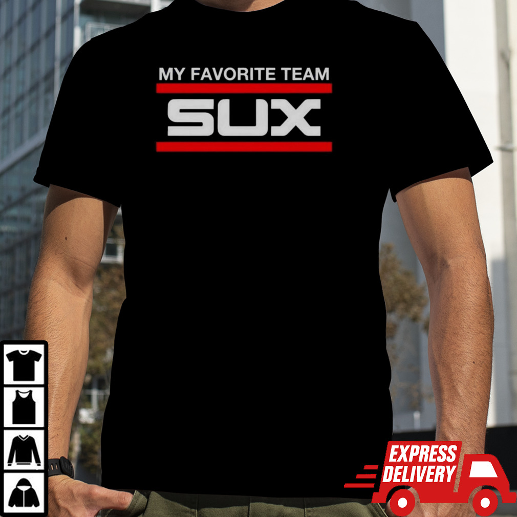 My Favorite Team Sux Shirt