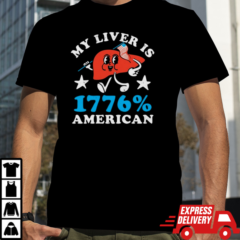 My Liver Is 1776 American 4th Of July T Shirt