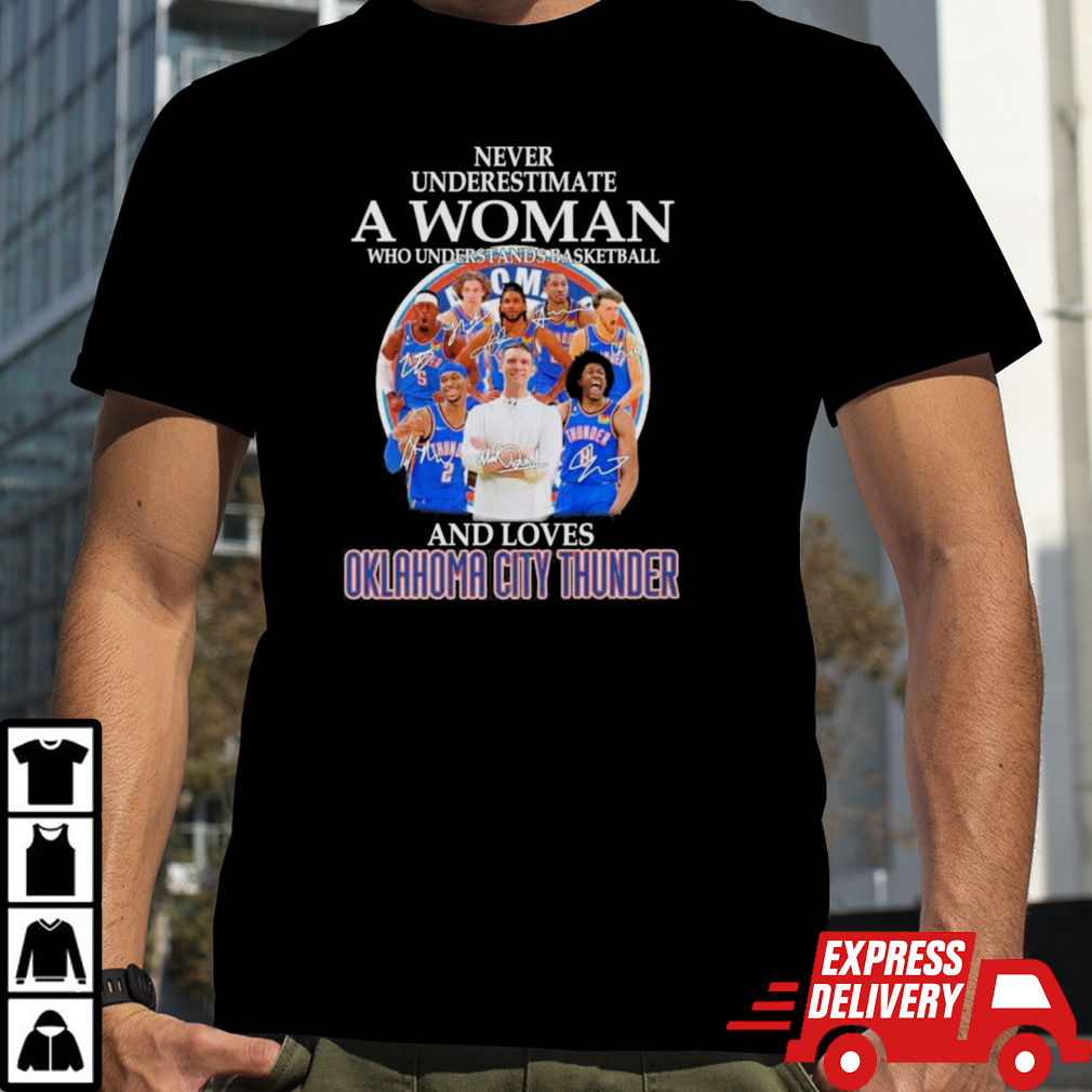 NBA 2024 Never Underestimate A Woman Who Understands Basketball And Loves Oklahoma City Thunder Signatures Shirt