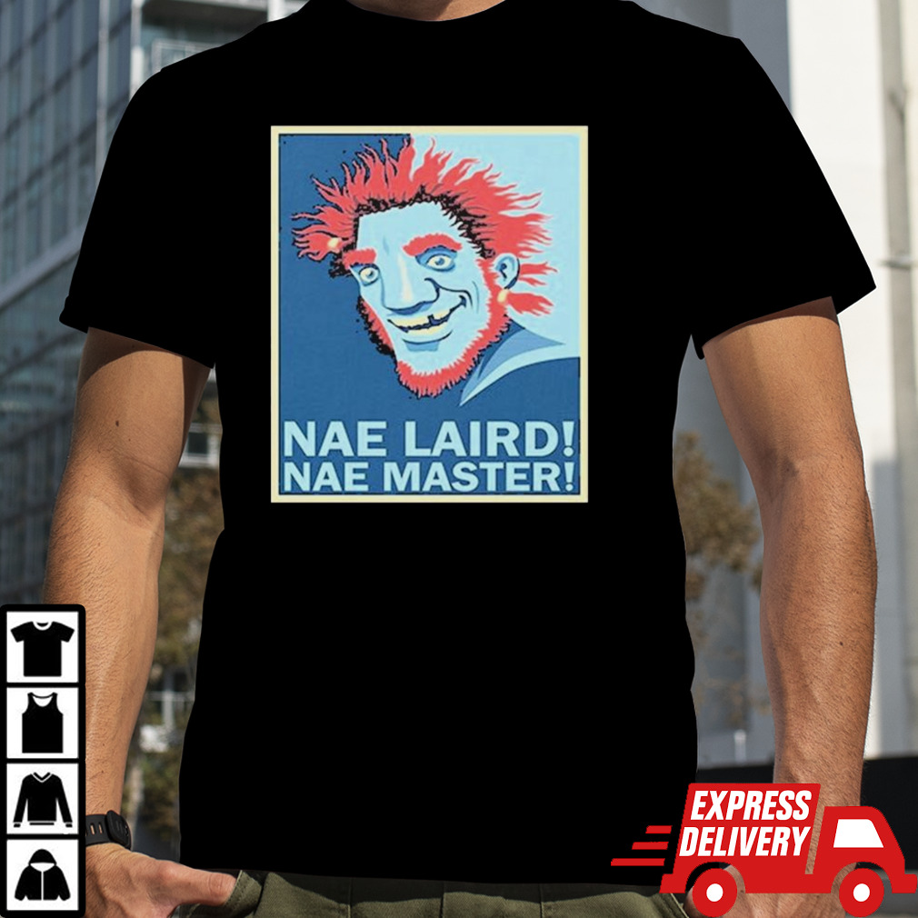 Nae Laird Nae Master Hope Shirt