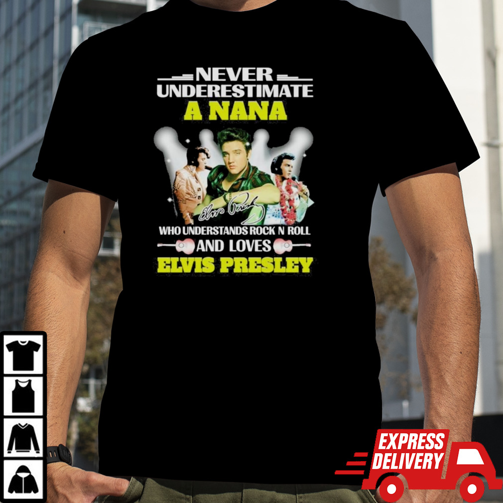 Never Underestimate A Nana Who Understands Rock N Roll And Loves Elvis Presley Signatures Shirt